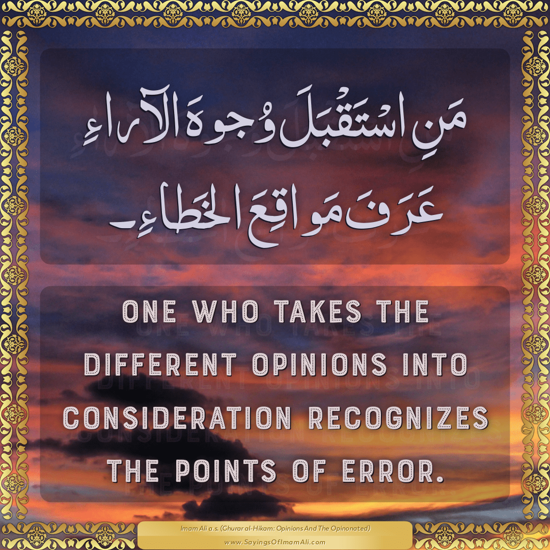 One who takes the different opinions into consideration recognizes the...